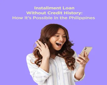 Installment Loan Without Credit History: How It’s Possible in the Philippines