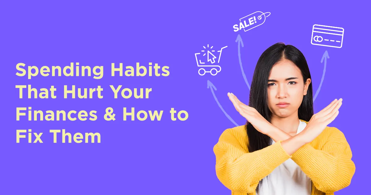 Spending Habits That Hurt Your Finances & How to Fix Them