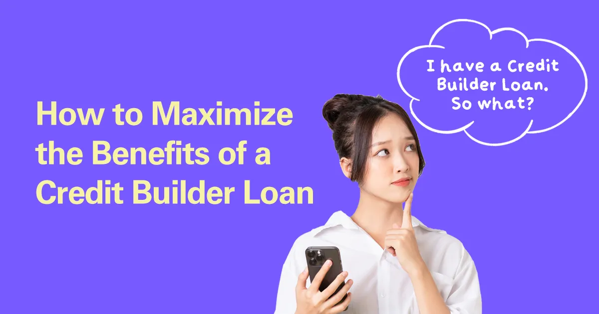 How to Maximize the Benefits of a Credit Builder Loan